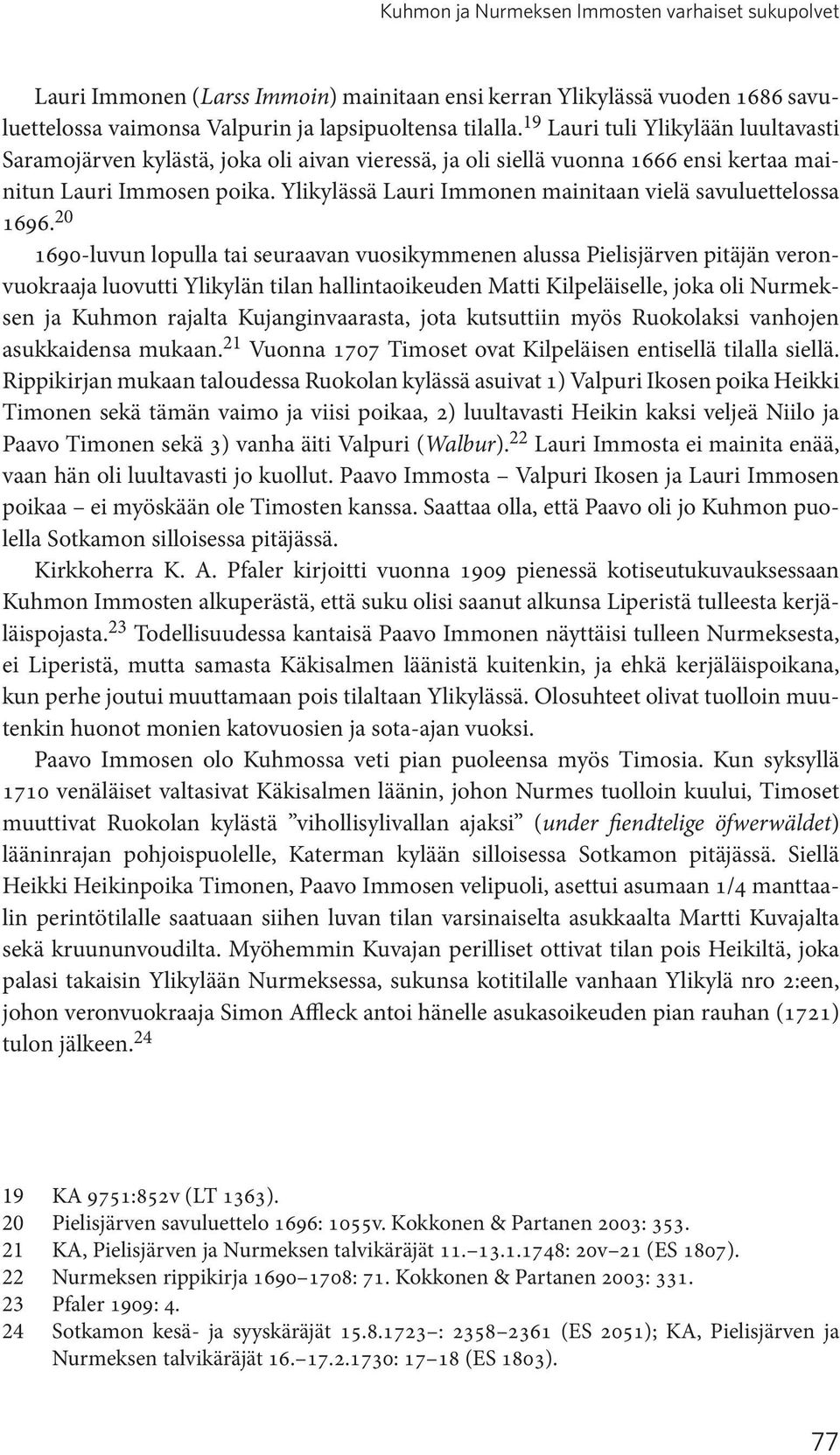 Ylikylässä Lauri Immonen mainitaan vielä savuluettelossa 1696.