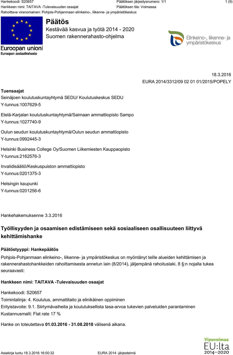 Y-tunnus:1027740-9 Oulun seudun koulutuskuntayhtymä/oulun seudun ammattiopisto Y-tunnus:0992445-3 Helsinki Business College Oy/Suomen Liikemiesten Kauppaopisto Y-tunnus:2162576-3