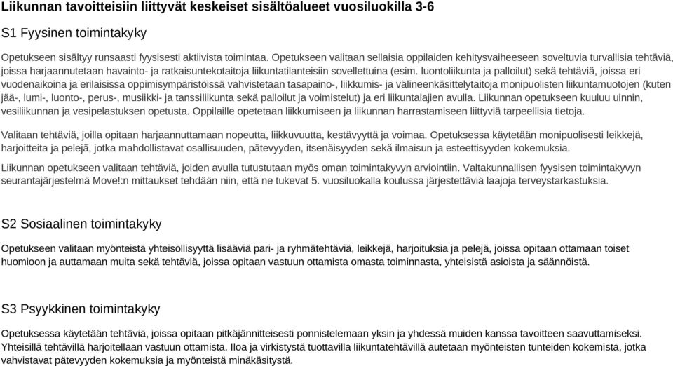 luontoliikunta ja palloilut) sekä tehtäviä, joissa eri vuodenaikoina ja erilaisissa oppimisympäristöissä vahvistetaan tasapaino-, liikkumis- ja välineenkäsittelytaitoja monipuolisten liikuntamuotojen