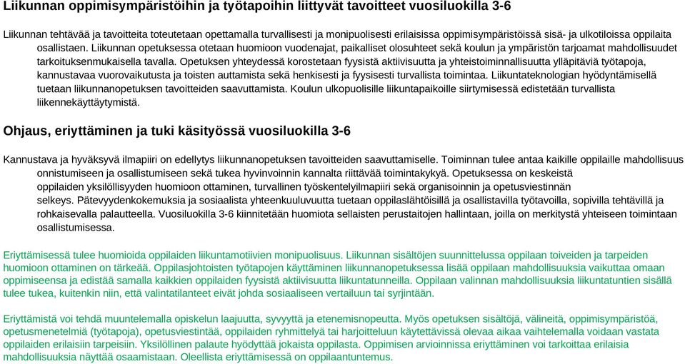 Liikunnan opetuksessa otetaan huomioon vuodenajat, paikalliset olosuhteet sekä koulun ja ympäristön tarjoamat mahdollisuudet tarkoituksenmukaisella tavalla.