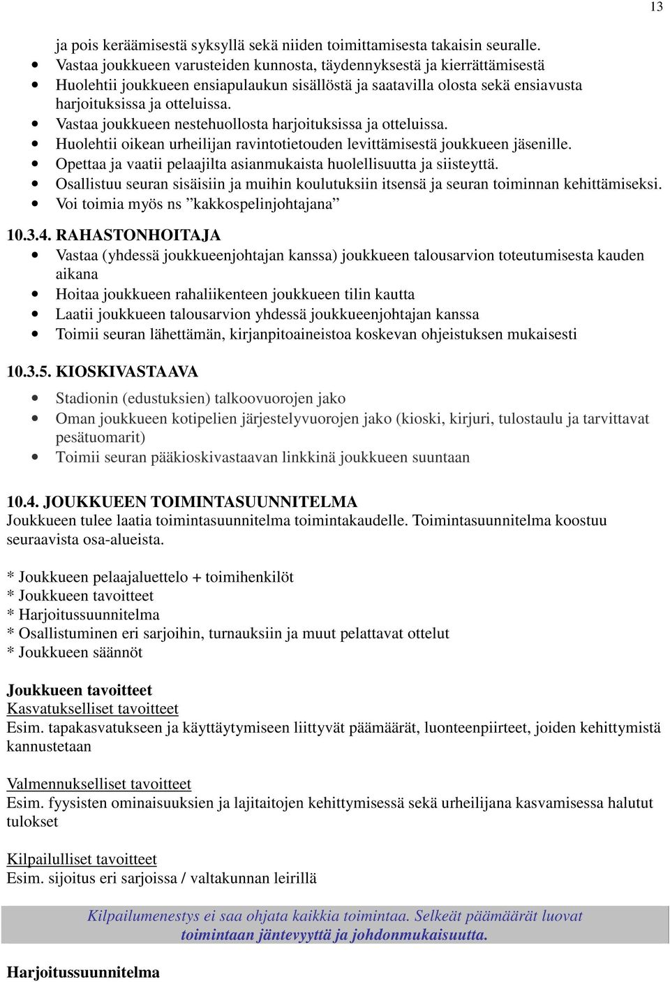 Vastaa joukkueen nestehuollosta harjoituksissa ja otteluissa. Huolehtii oikean urheilijan ravintotietouden levittämisestä joukkueen jäsenille.