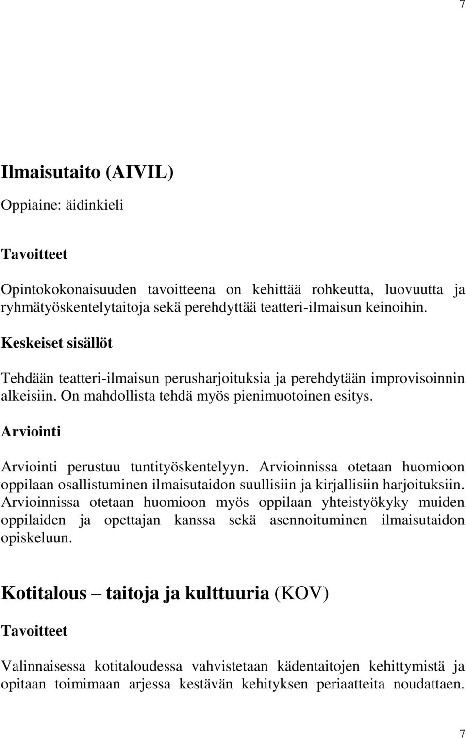 Arvioinnissa otetaan huomioon oppilaan osallistuminen ilmaisutaidon suullisiin ja kirjallisiin harjoituksiin.