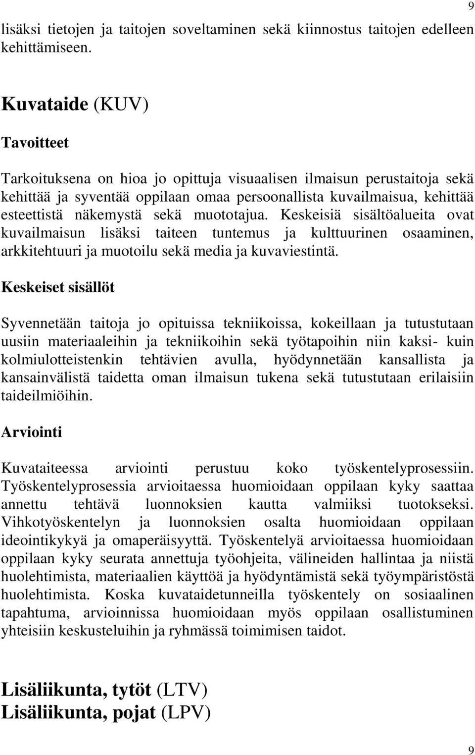 muototajua. Keskeisiä sisältöalueita ovat kuvailmaisun lisäksi taiteen tuntemus ja kulttuurinen osaaminen, arkkitehtuuri ja muotoilu sekä media ja kuvaviestintä.