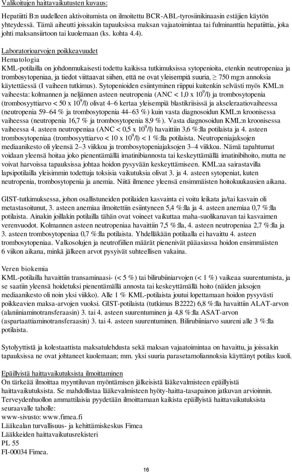 Laboratorioarvojen poikkeavuudet Hematologia KML-potilailla on johdonmukaisesti todettu kaikissa tutkimuksissa sytopenioita, etenkin neutropeniaa ja trombosytopeniaa, ja tiedot viittaavat siihen,