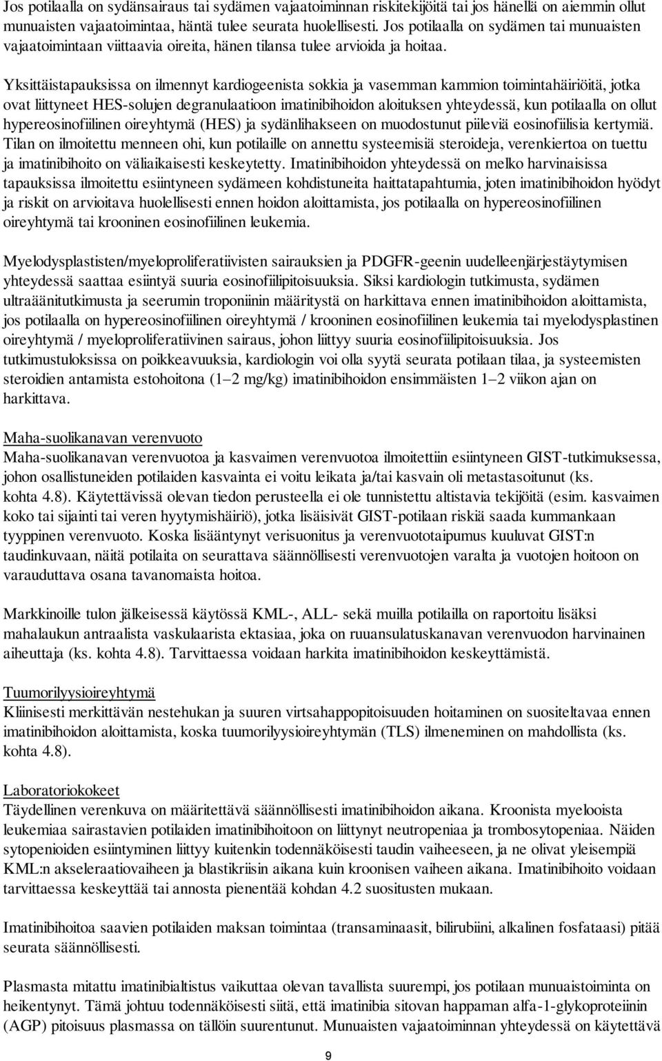 Yksittäistapauksissa on ilmennyt kardiogeenista sokkia ja vasemman kammion toimintahäiriöitä, jotka ovat liittyneet HES-solujen degranulaatioon imatinibihoidon aloituksen yhteydessä, kun potilaalla