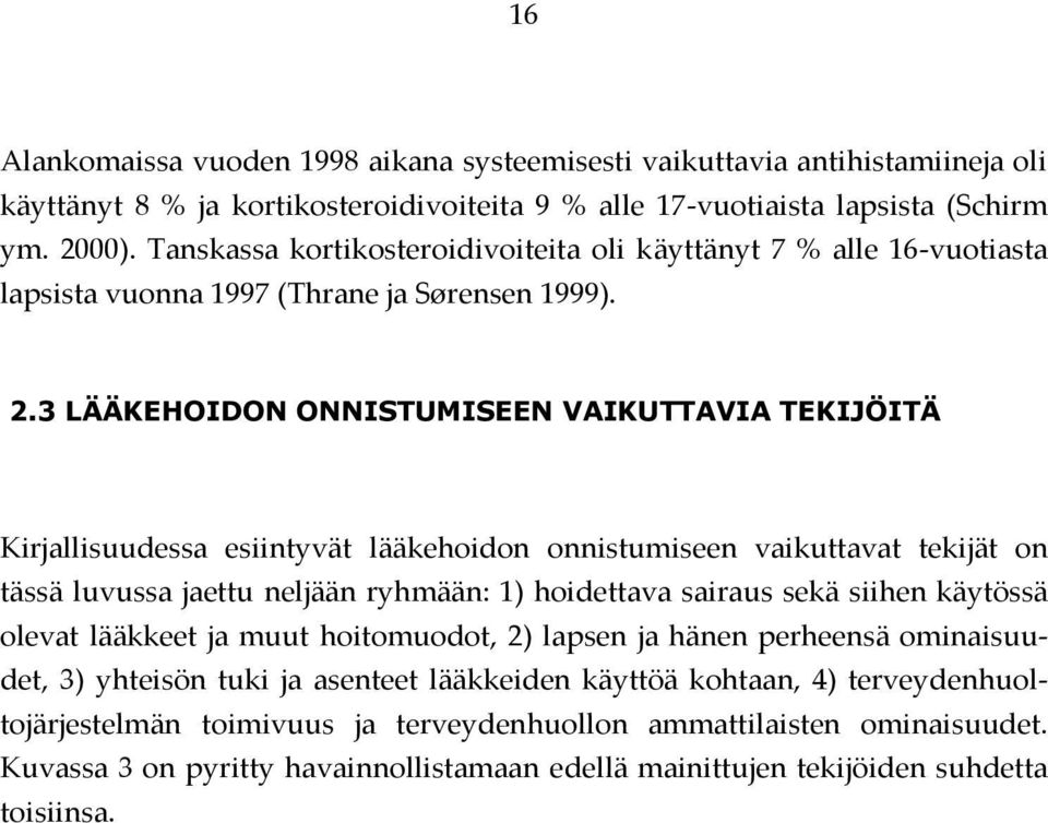 3 LÄÄKEHOIDON ONNISTUMISEEN VAIKUTTAVIA TEKIJÖITÄ Kirjallisuudessa esiintyvät lääkehoidon onnistumiseen vaikuttavat tekijät on tässä luvussa jaettu neljään ryhmään: 1) hoidettava sairaus sekä siihen