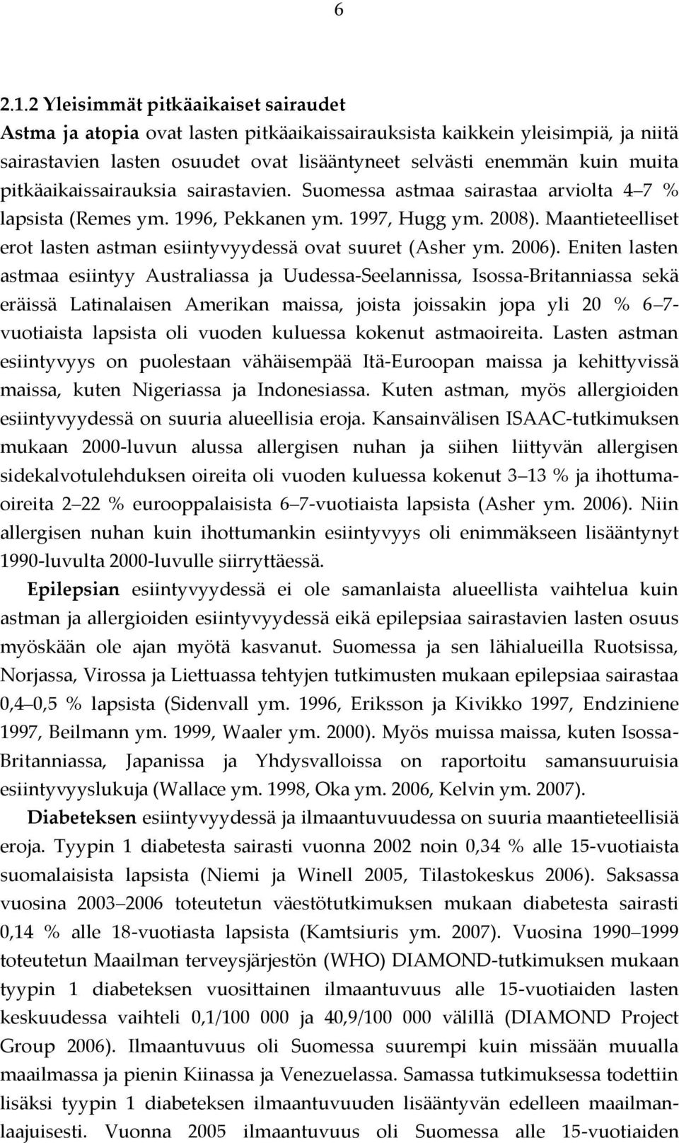 pitkäaikaissairauksia sairastavien. Suomessa astmaa sairastaa arviolta 4 7 % lapsista (Remes ym. 1996, Pekkanen ym. 1997, Hugg ym. 2008).