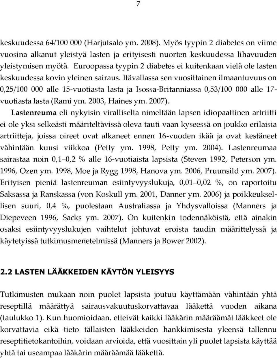 Itävallassa sen vuosittainen ilmaantuvuus on 0,25/100 000 alle 15-vuotiasta lasta ja Isossa-Britanniassa 0,53/100 000 alle 17- vuotiasta lasta (Rami ym. 2003, Haines ym. 2007).