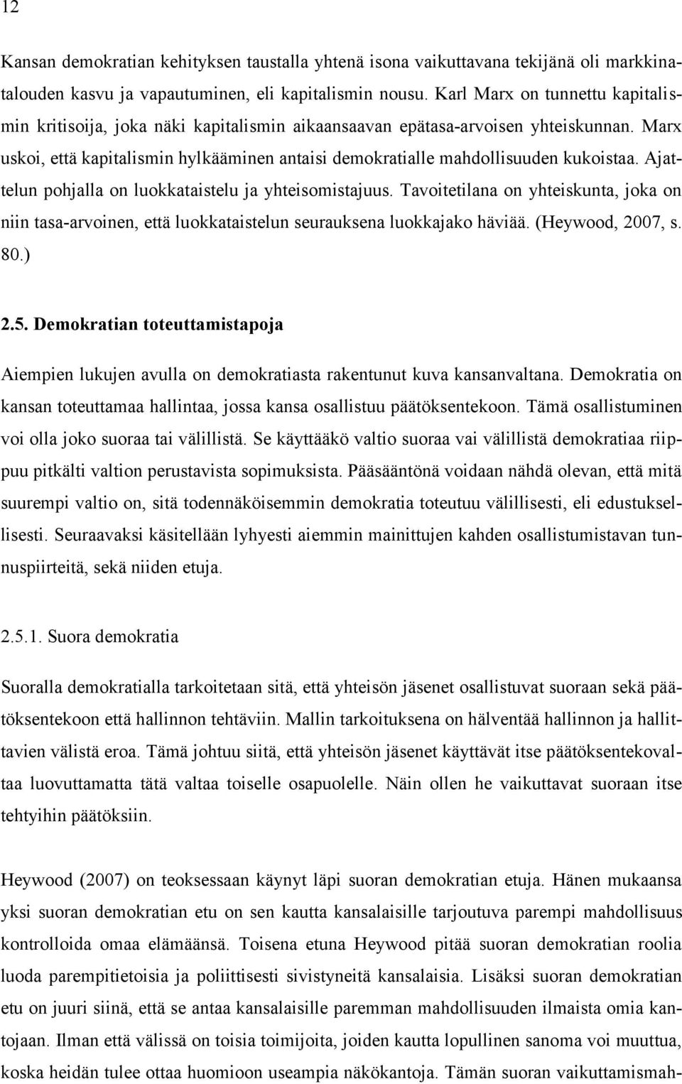 Marx uskoi, että kapitalismin hylkääminen antaisi demokratialle mahdollisuuden kukoistaa. Ajattelun pohjalla on luokkataistelu ja yhteisomistajuus.