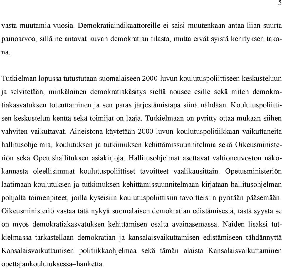 toteuttaminen ja sen paras järjestämistapa siinä nähdään. Koulutuspoliittisen keskustelun kenttä sekä toimijat on laaja. Tutkielmaan on pyritty ottaa mukaan siihen vahviten vaikuttavat.