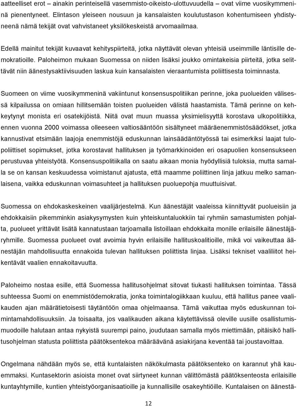 Edellä mainitut tekijät kuvaavat kehityspiirteitä, jotka näyttävät olevan yhteisiä useimmille läntisille demokratioille.