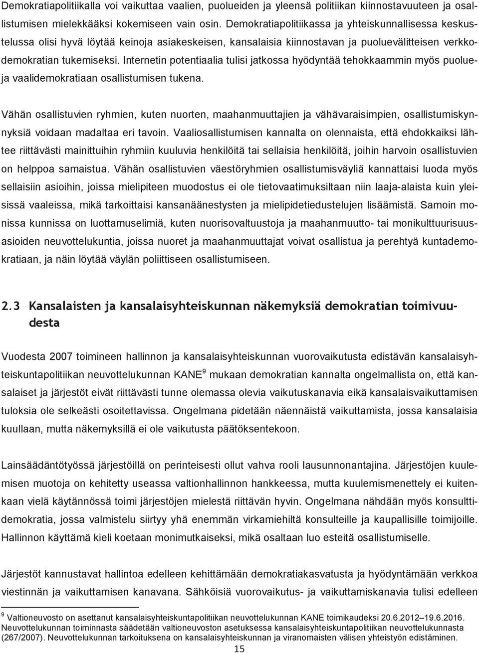 Internetin potentiaalia tulisi jatkossa hyödyntää tehokkaammin myös puolueja vaalidemokratiaan osallistumisen tukena.