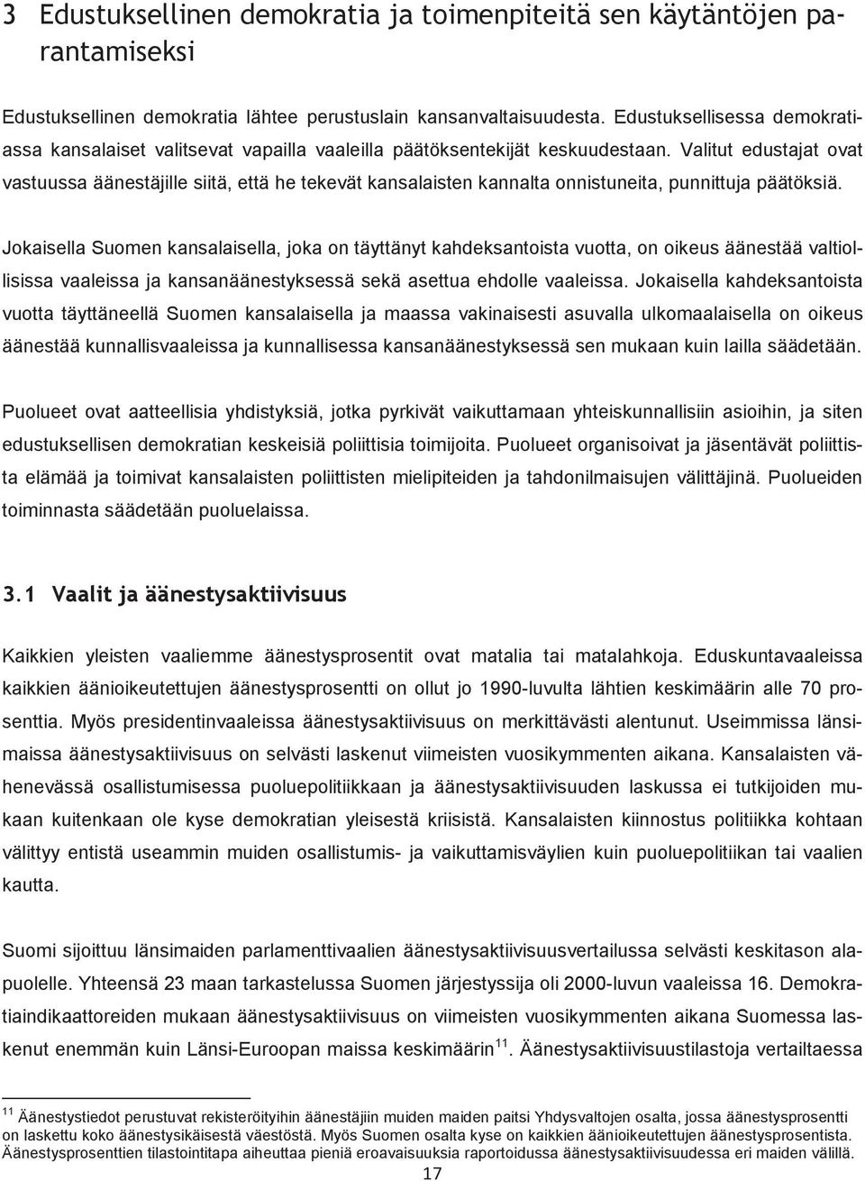 Valitut edustajat ovat vastuussa äänestäjille siitä, että he tekevät kansalaisten kannalta onnistuneita, punnittuja päätöksiä.