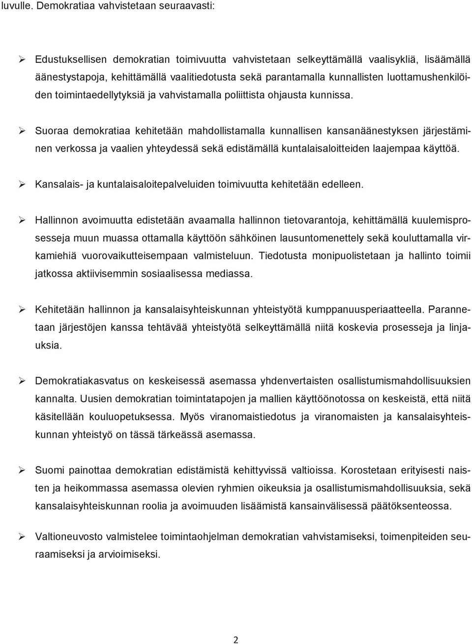 kunnallisten luottamushenkilöiden toimintaedellytyksiä ja vahvistamalla poliittista ohjausta kunnissa.