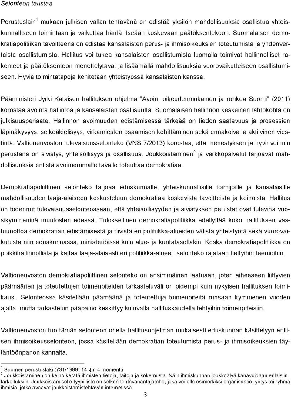 Hallitus voi tukea kansalaisten osallistumista luomalla toimivat hallinnolliset rakenteet ja päätöksenteon menettelytavat ja lisäämällä mahdollisuuksia vuorovaikutteiseen osallistumiseen.