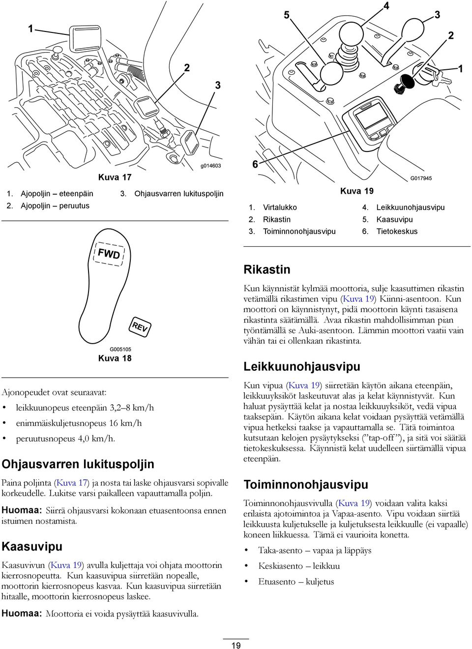 Kun moottori on käynnistynyt, pidä moottorin käynti tasaisena rikastinta säätämällä. Avaa rikastin mahdollisimman pian työntämällä se Auki-asentoon.