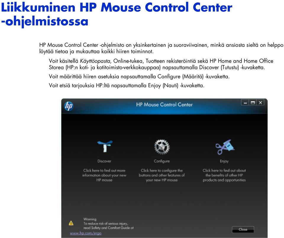 Voit käsitellä Käyttöopasta, Online-tukea, Tuotteen rekisteröintiä sekä HP Home and Home Office Storea (HP:n koti- ja