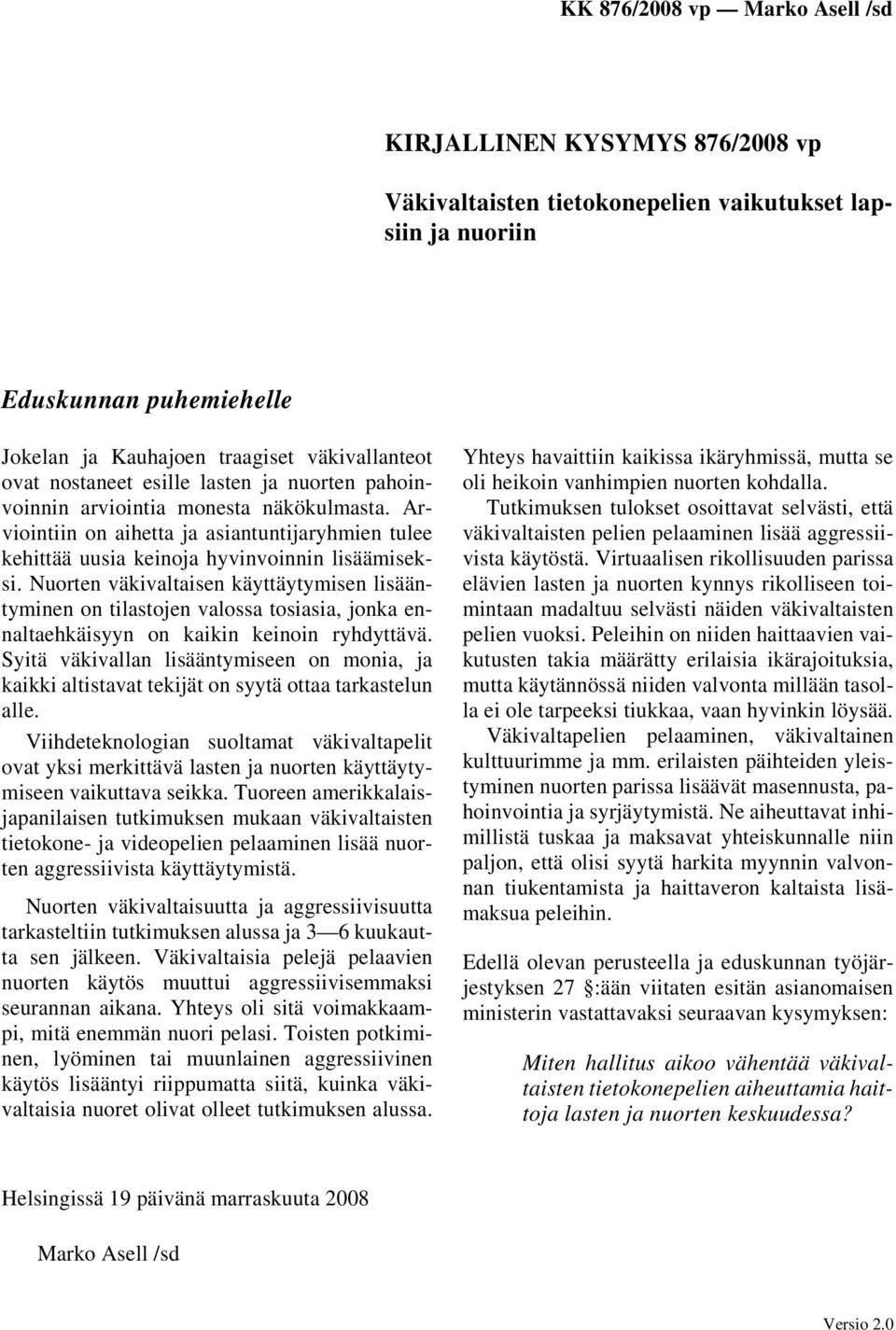 Nuorten väkivaltaisen käyttäytymisen lisääntyminen on tilastojen valossa tosiasia, jonka ennaltaehkäisyyn on kaikin keinoin ryhdyttävä.