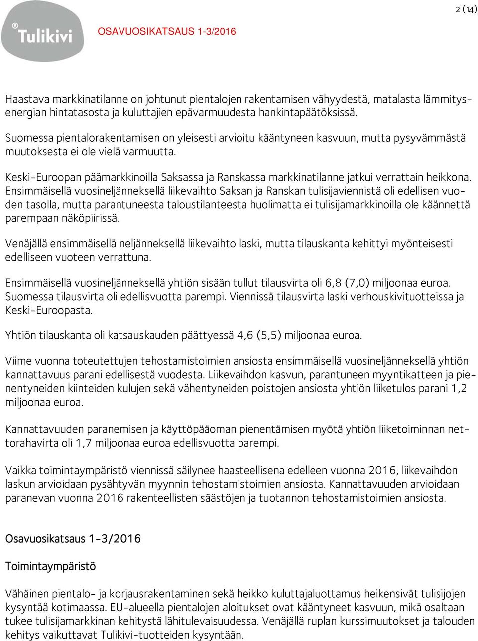 Keski-Euroopan päämarkkinoilla Saksassa ja Ranskassa markkinatilanne jatkui verrattain heikkona.