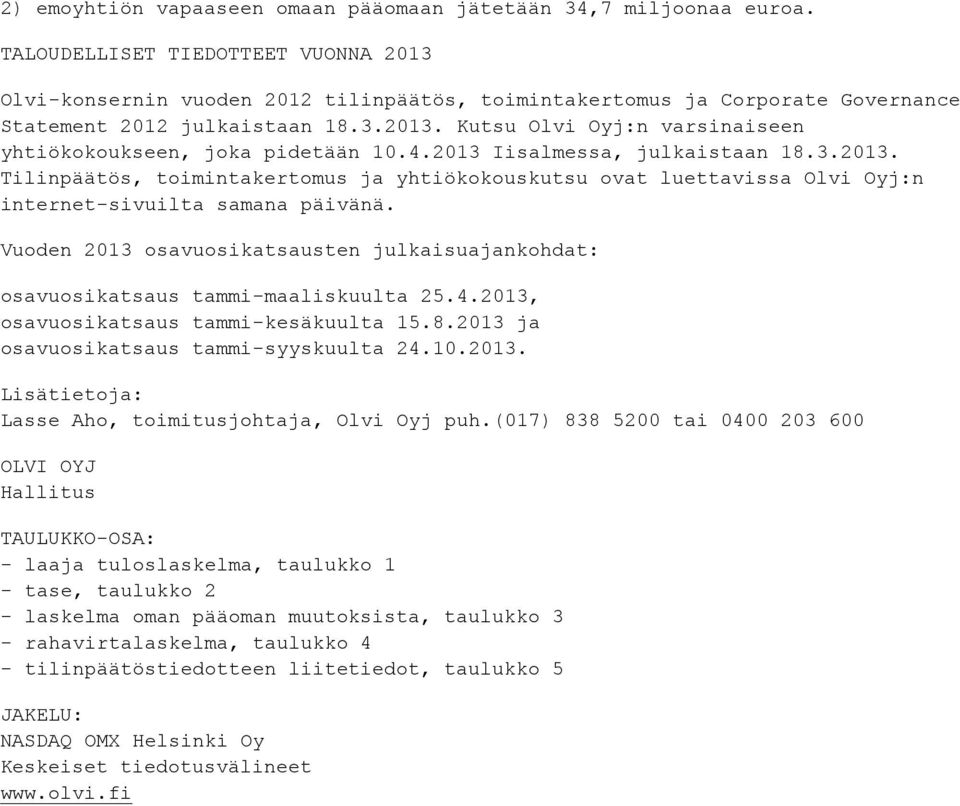4.2013 Iisalmessa, julkaistaan 18.3.2013. Tilinpäätös, toimintakertomus ja yhtiökokouskutsu ovat luettavissa Olvi Oyj:n internet-sivuilta samana päivänä.