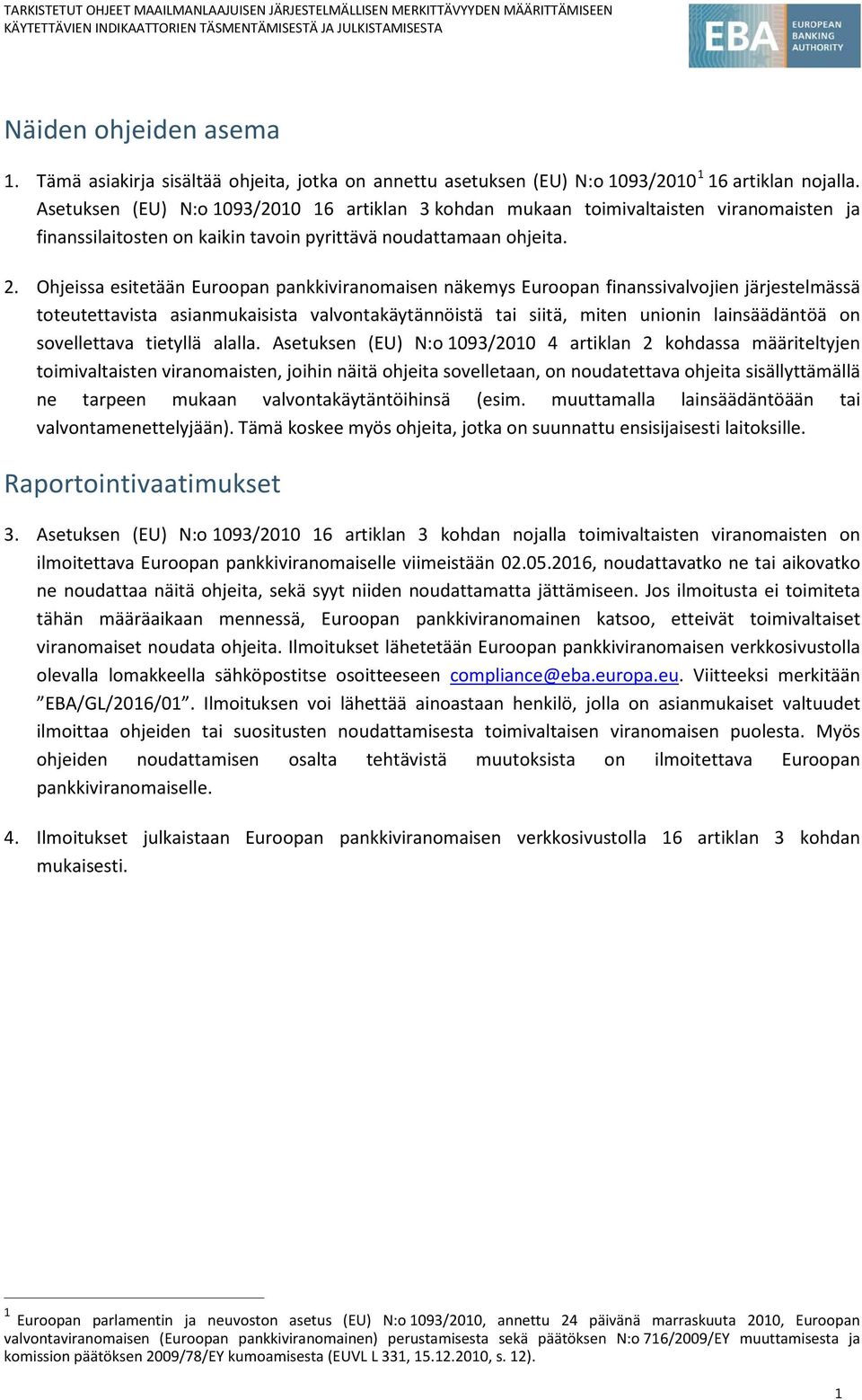 Ohjeissa esitetään Euroopan pankkiviranomaisen näkemys Euroopan finanssivalvojien järjestelmässä toteutettavista asianmukaisista valvontakäytännöistä tai siitä, miten unionin lainsäädäntöä on