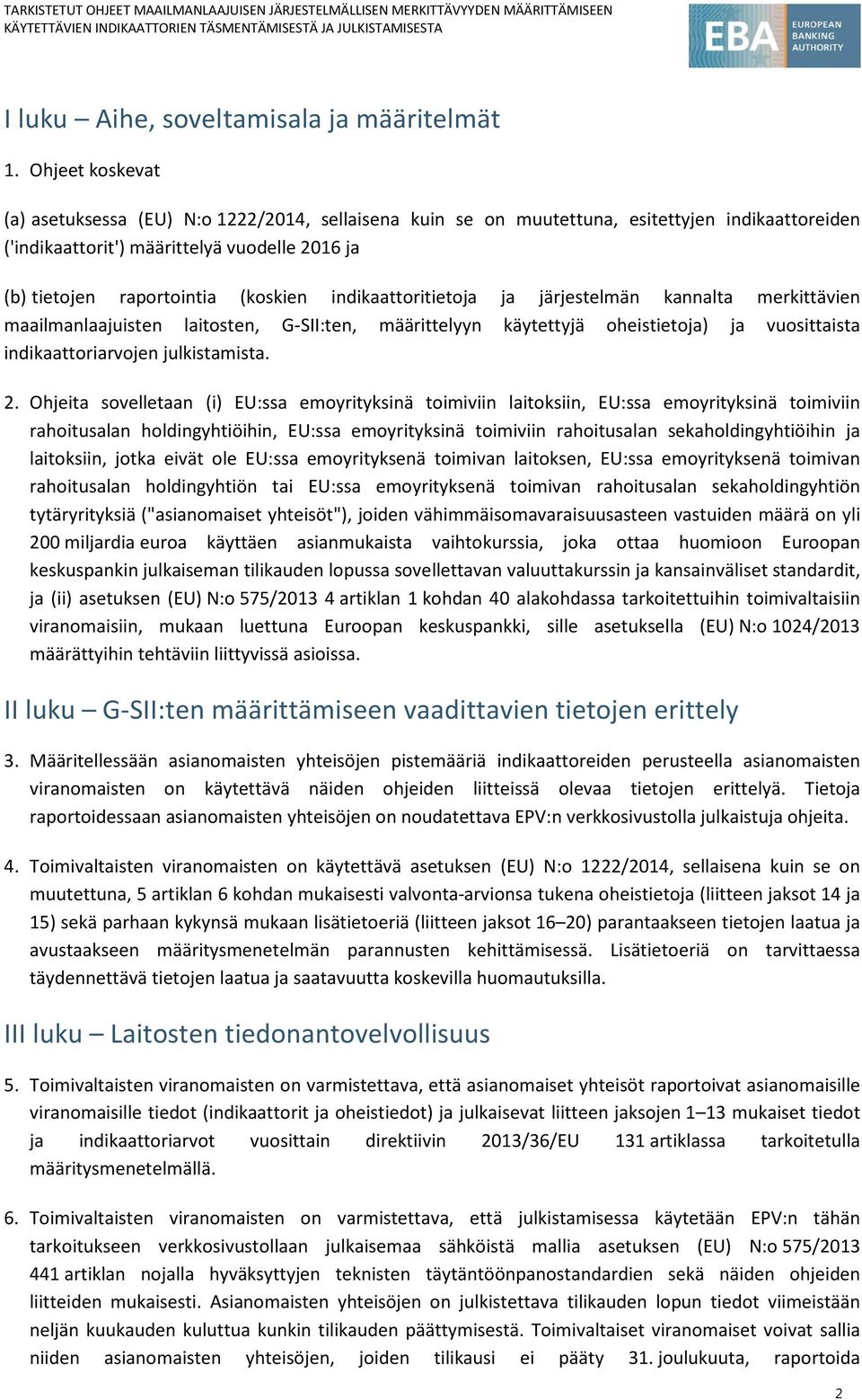 indikaattoritietoja ja järjestelmän kannalta merkittävien maailmanlaajuisten laitosten, G-SII:ten, määrittelyyn käytettyjä oheistietoja) ja vuosittaista indikaattoriarvojen julkistamista. 2.