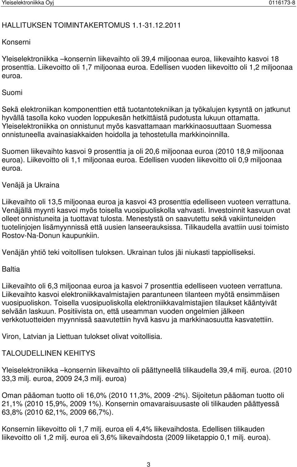 Suomi Sekä elektroniikan komponenttien että tuotantotekniikan ja työkalujen kysyntä on jatkunut hyvällä tasolla koko vuoden loppukesän hetkittäistä pudotusta lukuun ottamatta.