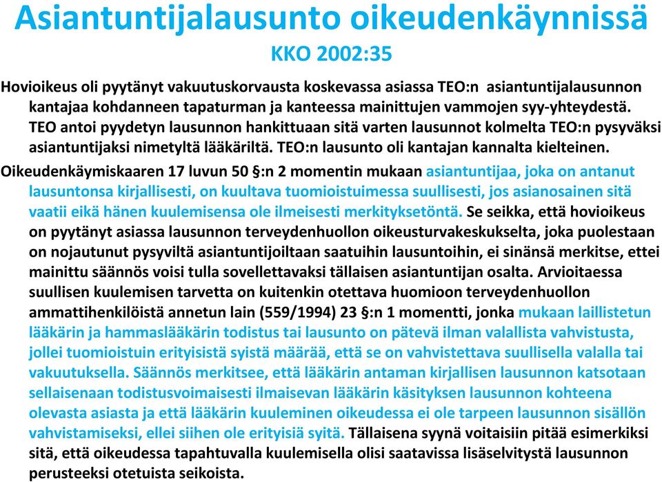 Oikeudenkäymiskaaren 17 luvun 50 :n 2 momentin mukaan asiantuntijaa, joka on antanut lausuntonsa kirjallisesti, on kuultava tuomioistuimessa suullisesti, jos asianosainen sitä vaatii eikä hänen