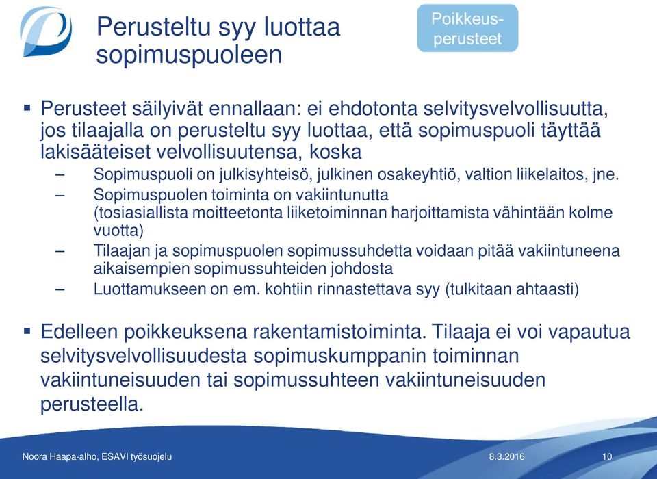 Sopimuspuolen toiminta on vakiintunutta (tosiasiallista moitteetonta liiketoiminnan harjoittamista vähintään kolme vuotta) Tilaajan ja sopimuspuolen sopimussuhdetta voidaan pitää vakiintuneena