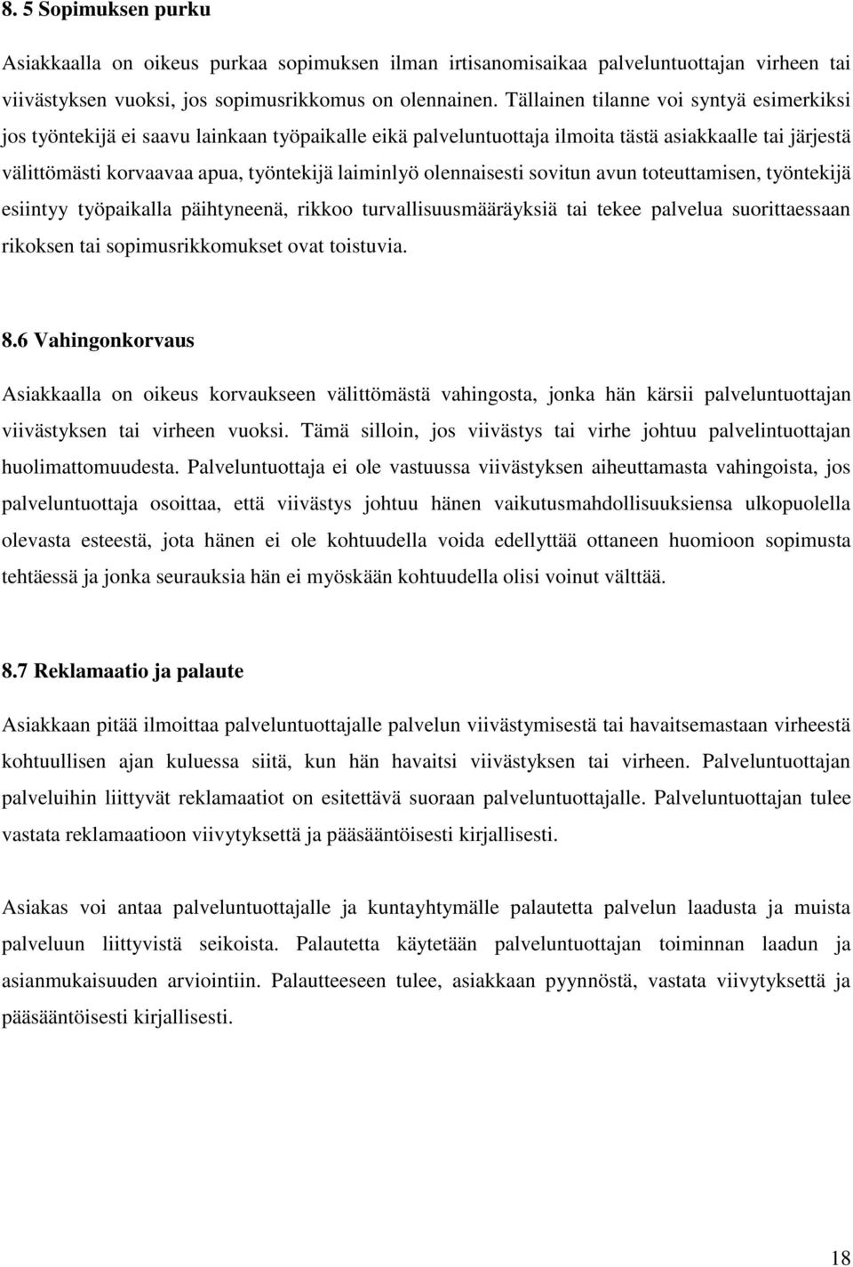 olennaisesti sovitun avun toteuttamisen, työntekijä esiintyy työpaikalla päihtyneenä, rikkoo turvallisuusmääräyksiä tai tekee palvelua suorittaessaan rikoksen tai sopimusrikkomukset ovat toistuvia. 8.