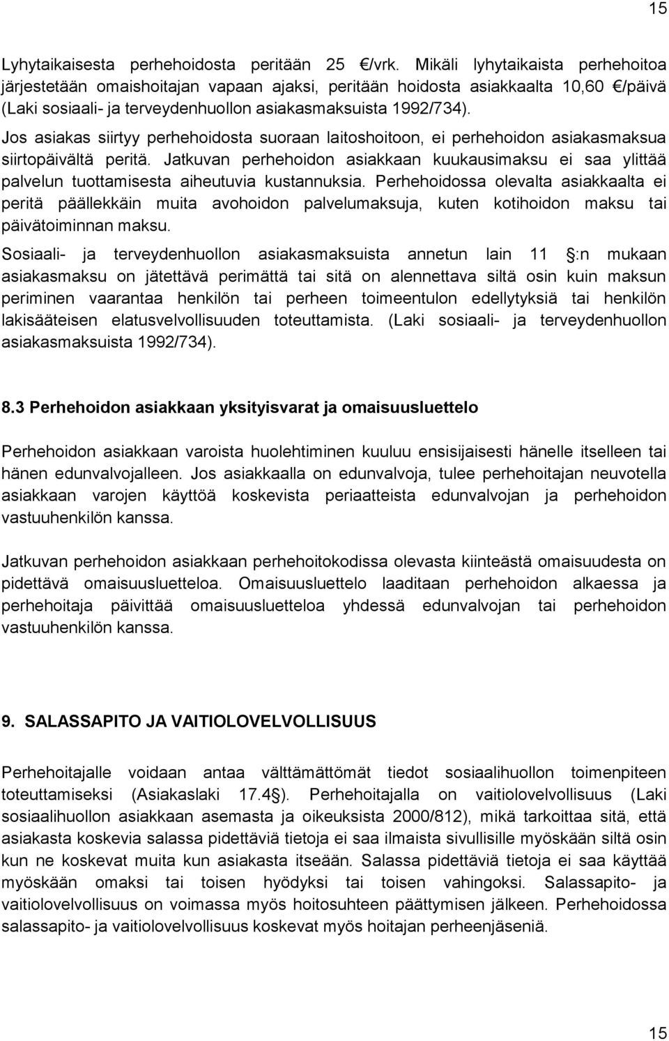 Jos asiakas siirtyy perhehoidosta suoraan laitoshoitoon, ei perhehoidon asiakasmaksua siirtopäi vältä peritä.