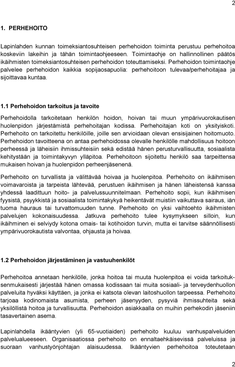 Perhehoidon toimintaohje palvelee perhehoi don kaikkia sopijaosapuolia: perhehoitoon tulevaa/perhehoitajaa ja sijoittavaa kuntaa. 1.