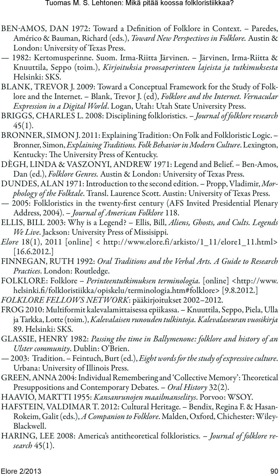 2009: Toward a Conceptual Framework for the Study of Folklore and the Internet. Blank, Trevor J. (ed), Folklore and the Internet. Vernacular Expression in a Digital World.