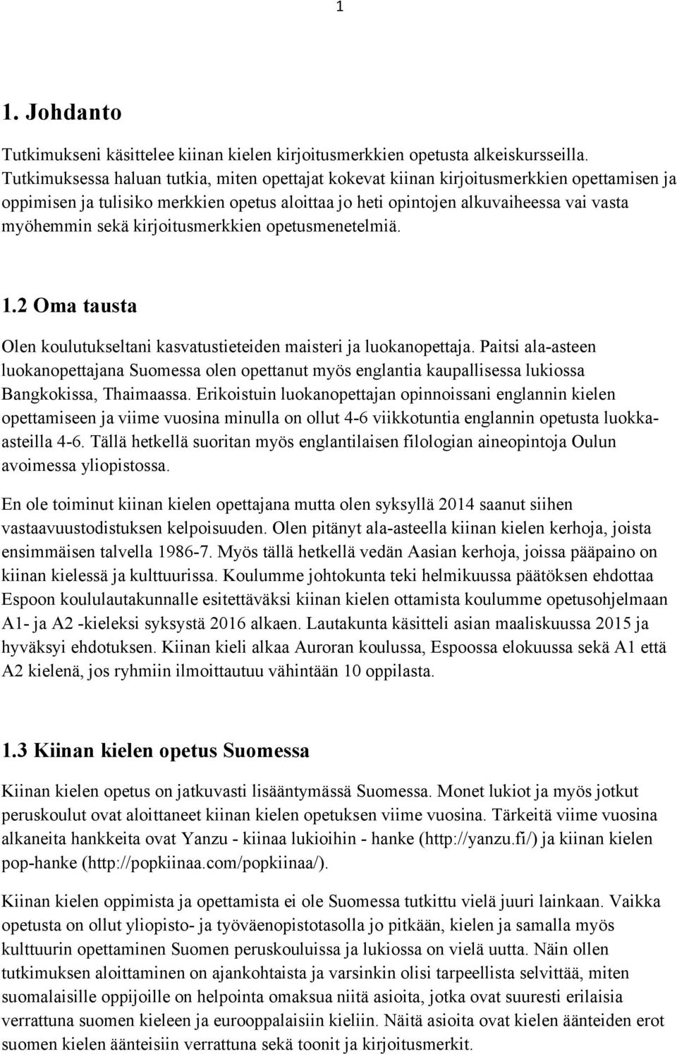 kirjoitusmerkkien opetusmenetelmiä. 1.2 Oma tausta Olen koulutukseltani kasvatustieteiden maisteri ja luokanopettaja.