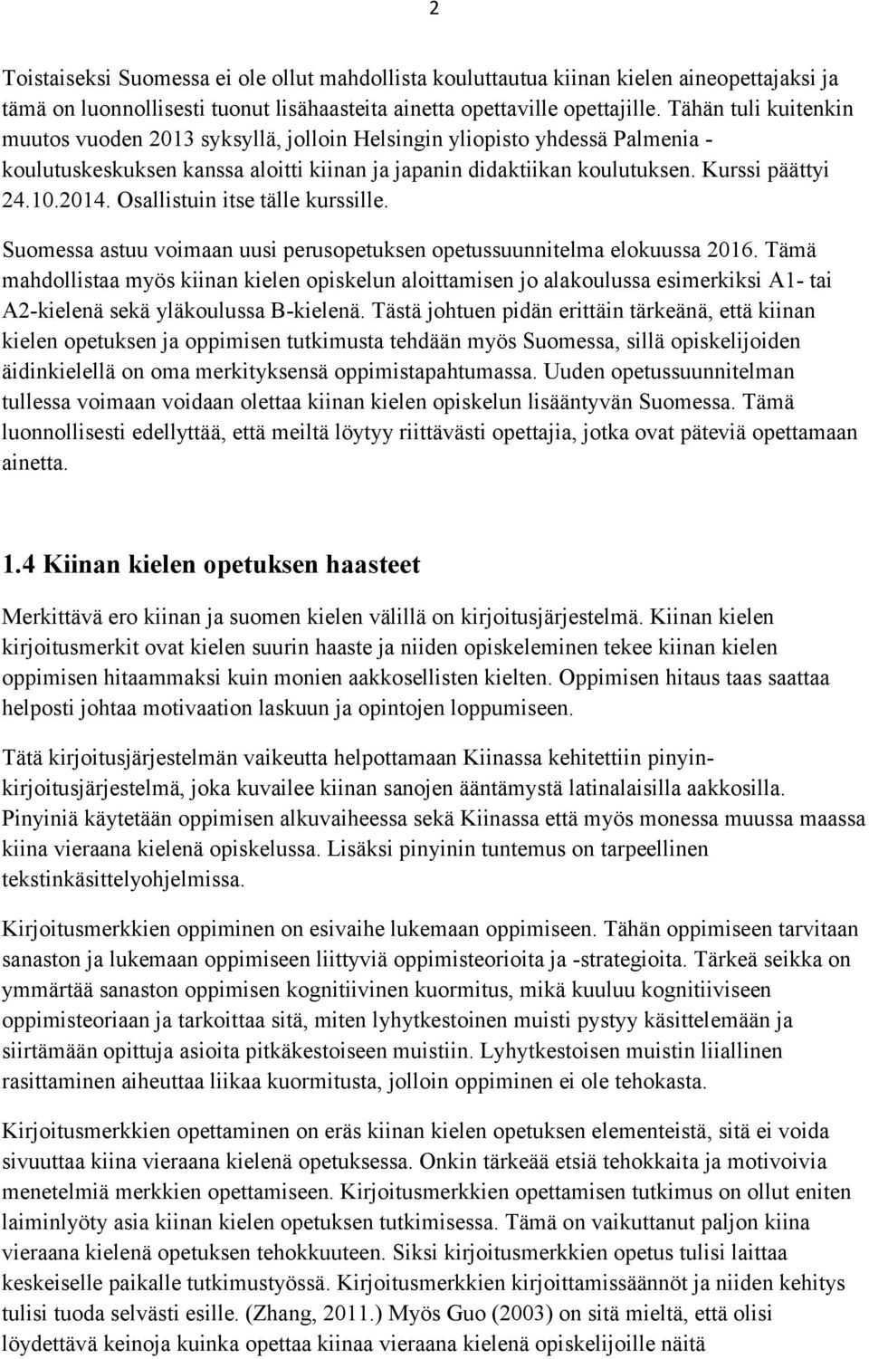 Osallistuin itse tälle kurssille. Suomessa astuu voimaan uusi perusopetuksen opetussuunnitelma elokuussa 2016.