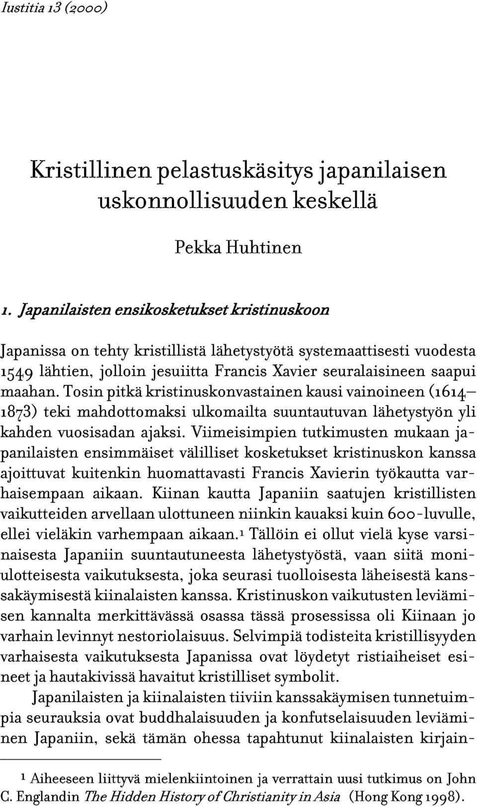 lähtien, jolloin jesuiitta Francis Xavier systemaattisesti seuralaisineen vuodesta 1873) teki Tosin mahdottomaksi pitkä kristinuskonvastainen ulkomailta suuntautuvan kausi vainoineen lähetystyön