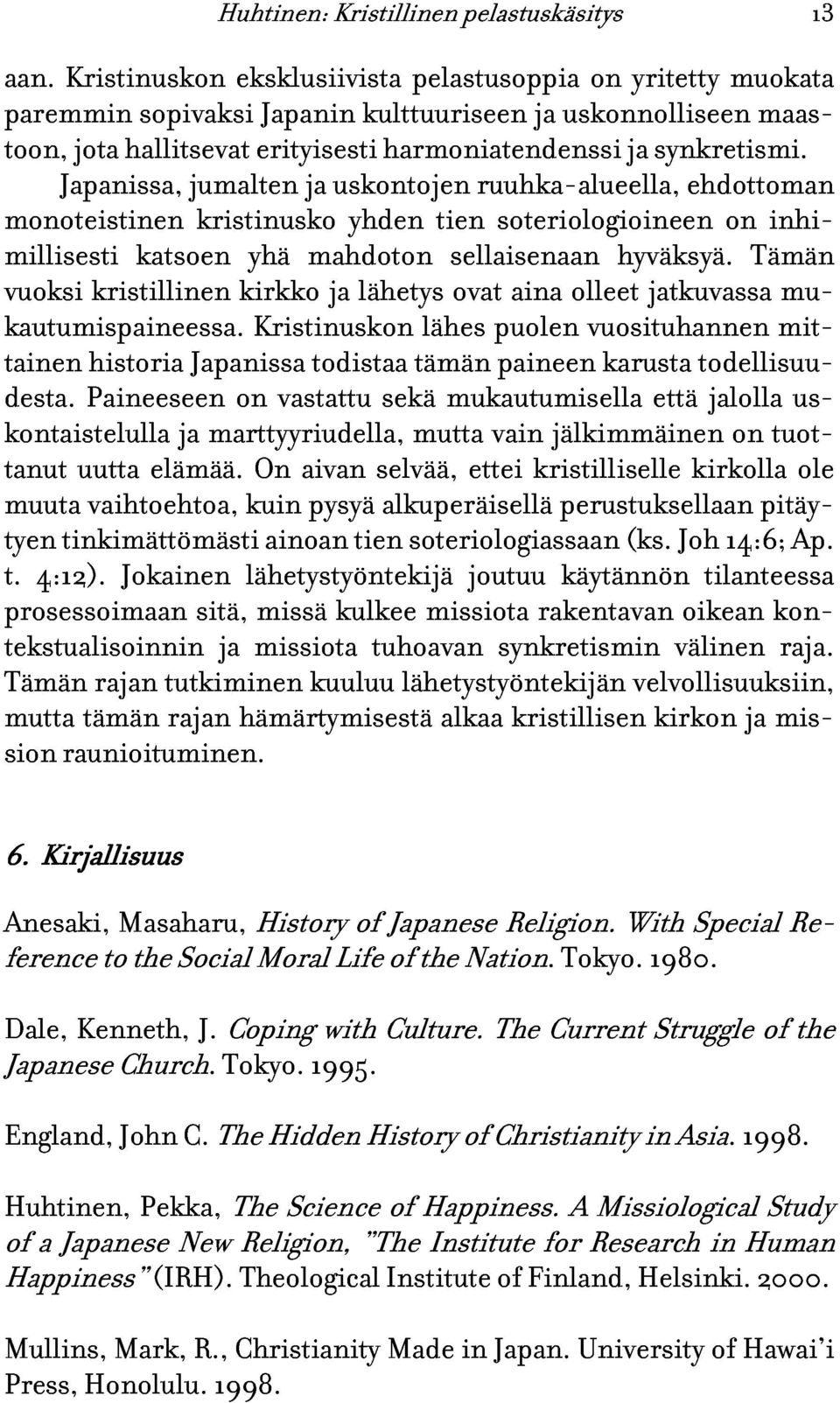 ehdottoman maas- monoteistinen millisesti vuoksi kristillinen katsoen kristinusko kirkko yhä mahdoton ja yhden lähetys tien sellaisenaan ovat soteriologioineen aina olleet hyväksyä.