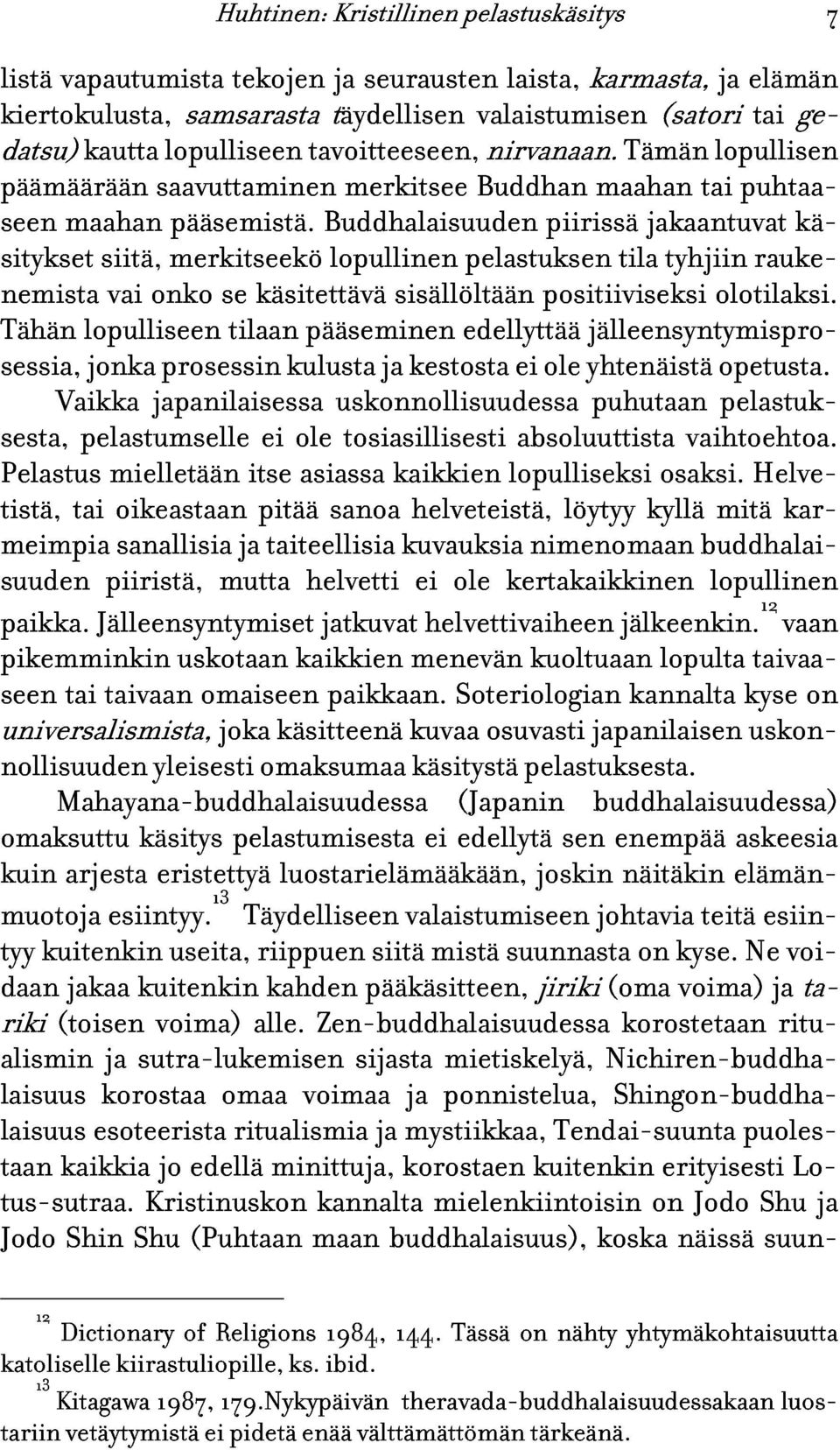 käsitettävä Buddhalaisuuden lopullinen sisällöltään pelastuksen positiiviseksi piirissä tila jakaantuvat tyhjiin olotilaksi.