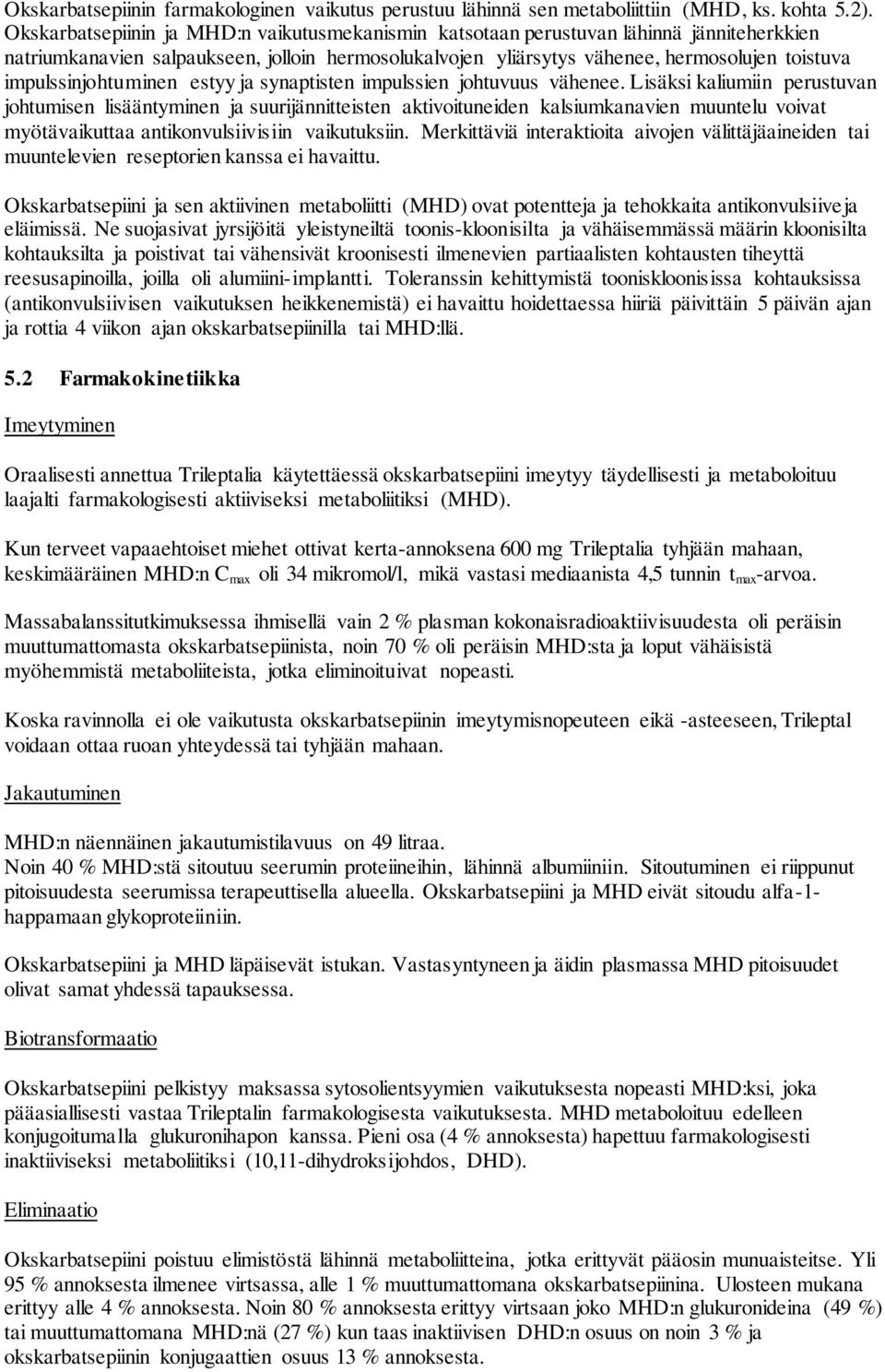 impulssinjohtuminen estyy ja synaptisten impulssien johtuvuus vähenee.