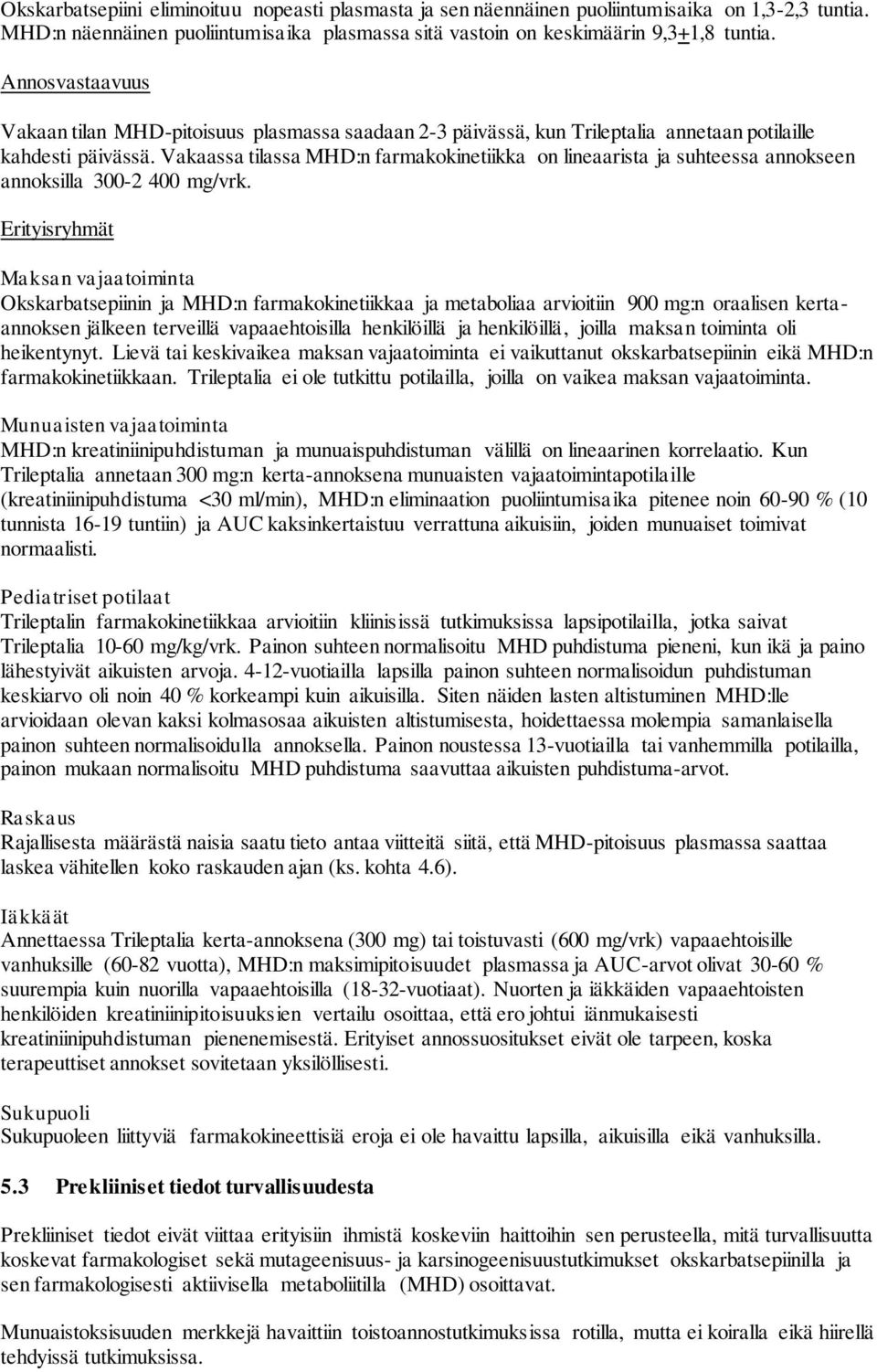 Vakaassa tilassa MHD:n farmakokinetiikka on lineaarista ja suhteessa annokseen annoksilla 300-2 400 mg/vrk.