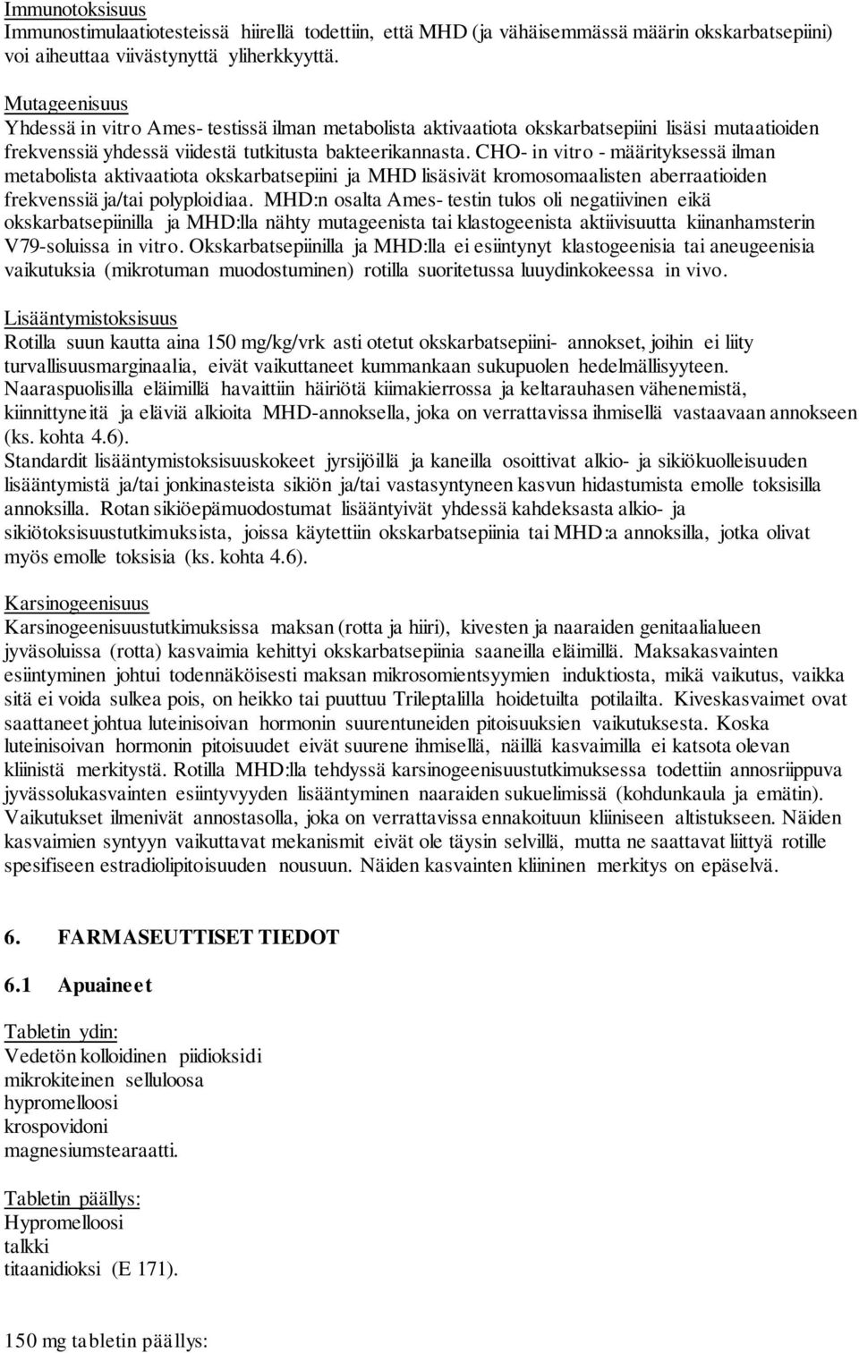 CHO- in vitro - määrityksessä ilman metabolista aktivaatiota okskarbatsepiini ja MHD lisäsivät kromosomaalisten aberraatioiden frekvenssiä ja/tai polyploidiaa.