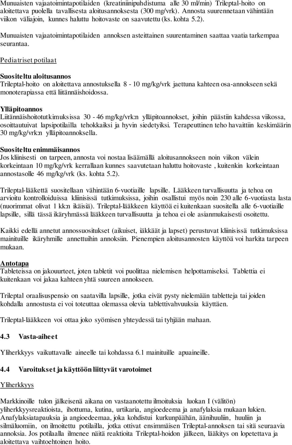 Munuaisten vajaatoimintapotilaiden annoksen asteittainen suurentaminen saattaa vaatia tarkempaa seurantaa.