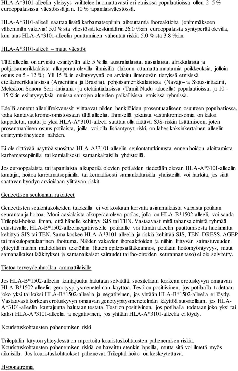 0 %:iin eurooppalaista syntyperää olevilla, kun taas HLA-A*3101-alleelin puuttuminen vähentää riskiä 5.0 %:sta 3.8 %:iin.