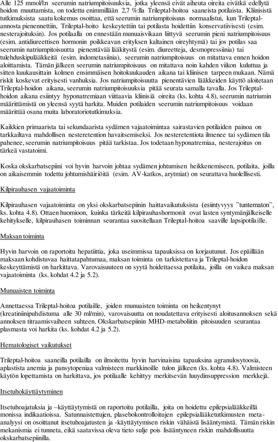 konservatiivisesti (esim. nesterajoituksin). Jos potilaalla on ennestään munuaisvikaan liittyvä seerumin pieni natriumpitoisuus (esim.