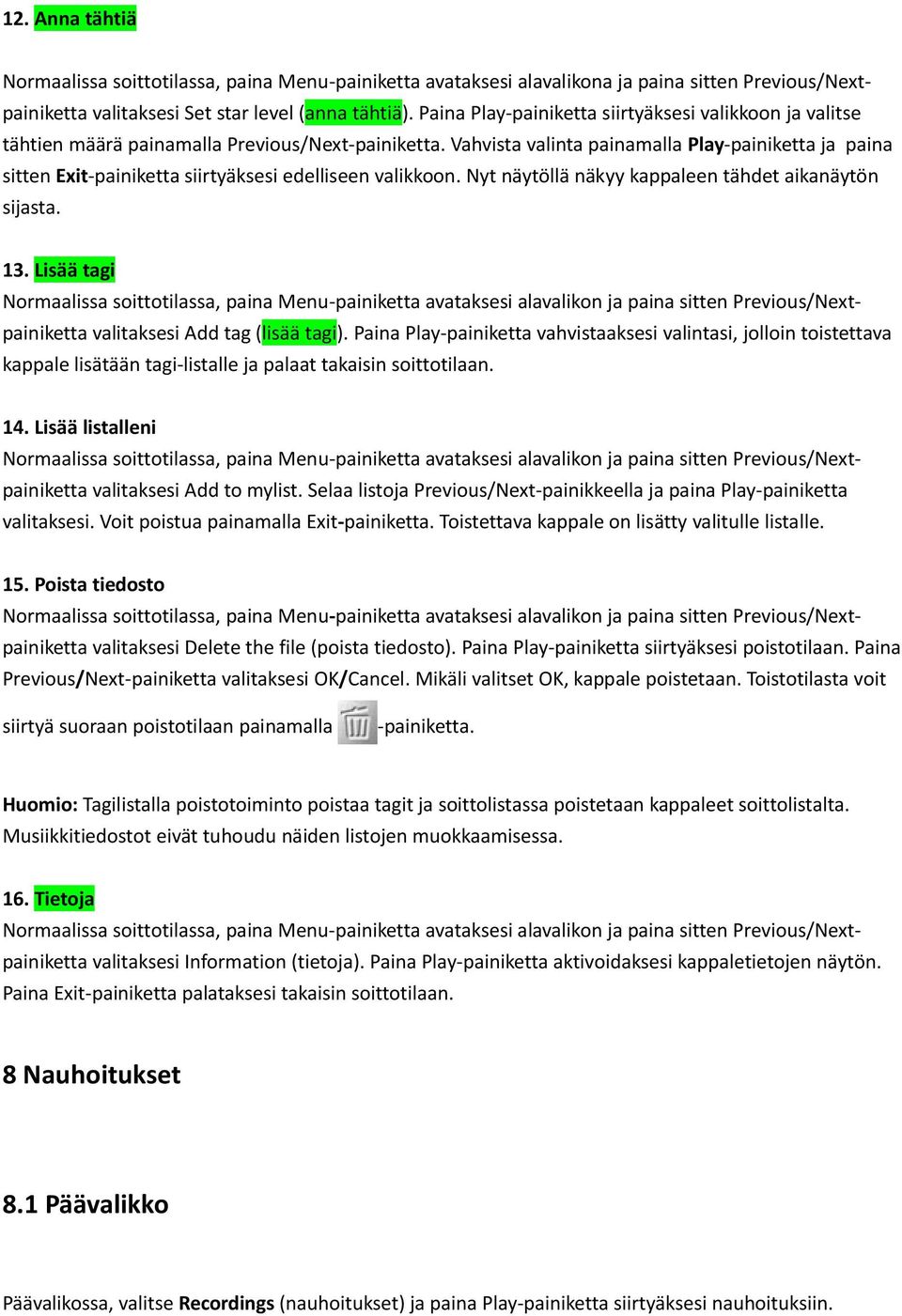 Vahvista valinta painamalla Play painiketta ja paina sitten Exit painiketta siirtyäksesi edelliseen valikkoon. Nyt näytöllä näkyy kappaleen tähdet aikanäytön sijasta. 13.