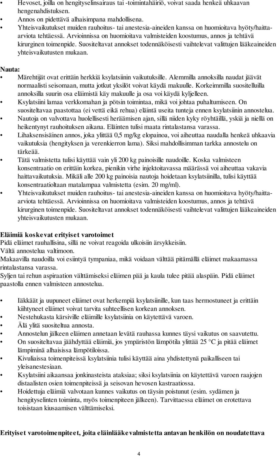 Arvioinnissa on huomioitava valmisteiden koostumus, annos ja tehtävä kirurginen toimenpide. Suositeltavat annokset todennäköisesti vaihtelevat valittujen lääkeaineiden yhteisvaikutusten mukaan.