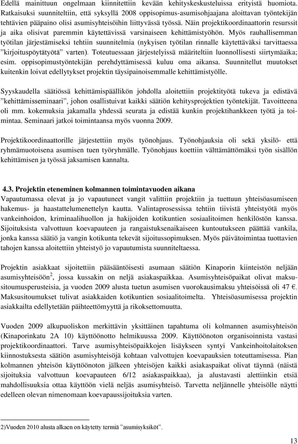 Näin projektikoordinaattorin resurssit ja aika olisivat paremmin käytettävissä varsinaiseen kehittämistyöhön.