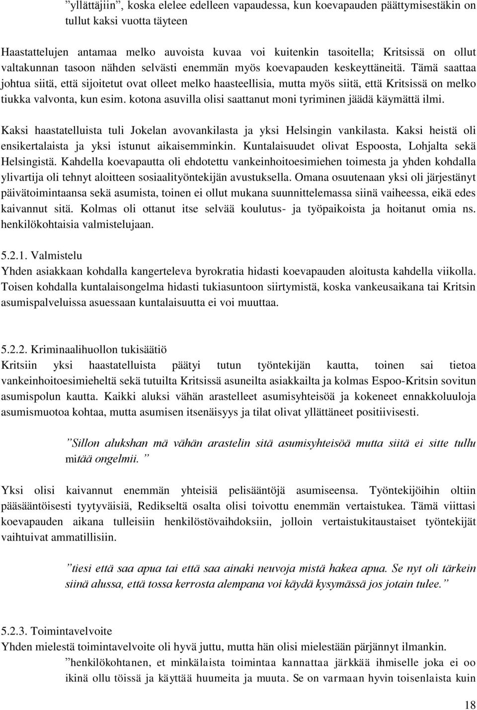 Tämä saattaa johtua siitä, että sijoitetut ovat olleet melko haasteellisia, mutta myös siitä, että Kritsissä on melko tiukka valvonta, kun esim.