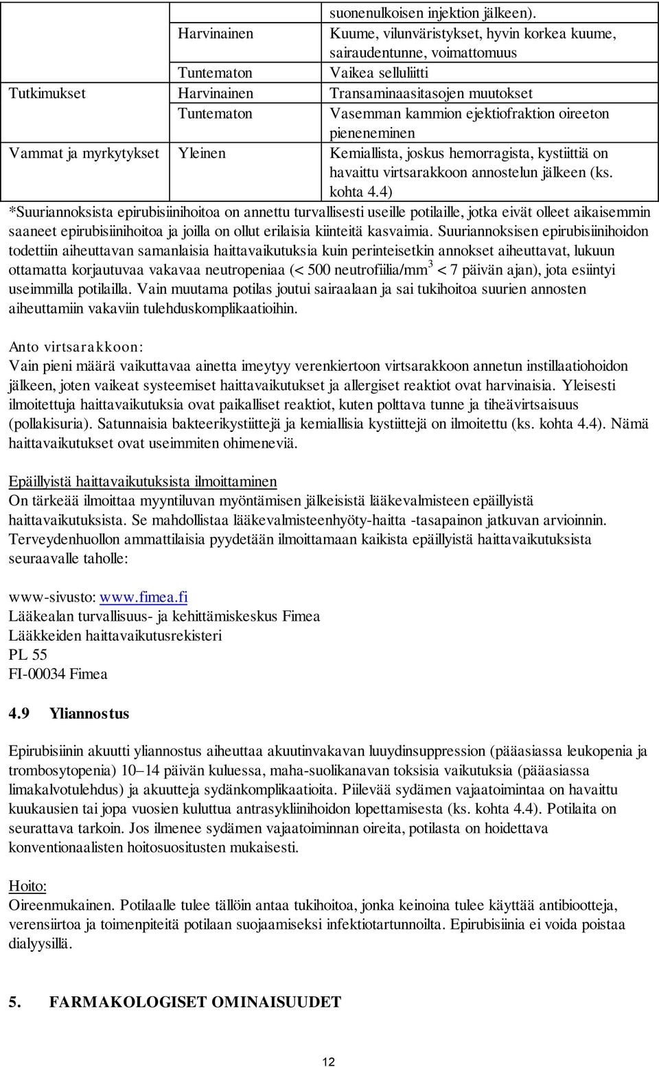 ejektiofraktion oireeton pieneneminen Vammat ja myrkytykset Yleinen Kemiallista, joskus hemorragista, kystiittiä on havaittu virtsarakkoon annostelun jälkeen (ks. kohta 4.