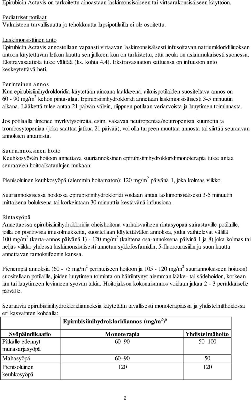 neula on asianmukaisesti suonessa. Ekstravasaatiota tulee välttää (ks. kohta 4.4). Ekstravasaation sattuessa on infuusion anto keskeytettävä heti.